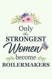 Only The Strongest Women Become Boilermakers