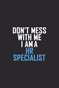 Don't Mess With Me I Am A HR Specialist