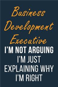 Business Development Executive I'm not Arguing I'm Just Explaining why I'm Right