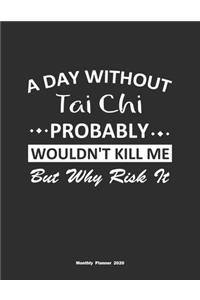 A Day Without Tai Chi Probably Wouldn't Kill Me But Why Risk It Monthly Planner 2020