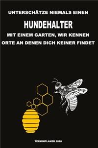 Unterschätze niemals einen Hundehalter mit einem Garten, wir kennen Orte an denen dich keiner findet - Terminplaner 2020