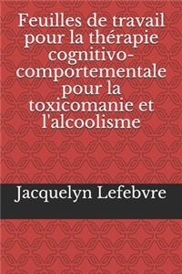 Feuilles de travail pour la thérapie cognitivo-comportementale pour la toxicomanie et l'alcoolisme