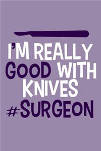 I'm Really Good With Knives #Surgeon