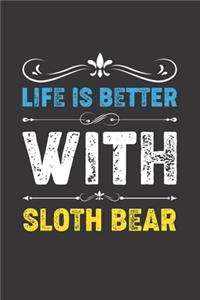 Life Is Better With Sloth Bear