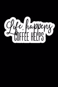 Life Happens Coffee Helps