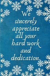 We sincerely appreciate all your hard work and dedication.