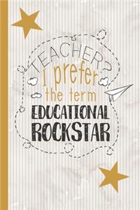 Teacher? I Prefer The Term Educational Rockstar