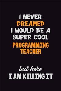 I Never Dreamed I would Be A Super Cool programming teacher But Here I Am Killing It