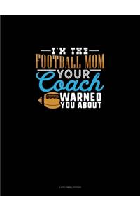 I'm The Football Mom Your Coach Warned You About: 3 Column Ledger