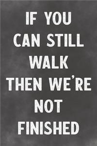 If You Can Still Walk Then We're Not Finished