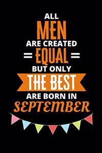 All Men Are Created Equal But Only The Best Are Born In September