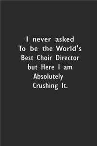 I never asked to be the World's Best Choir Director