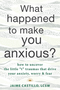 What Happened to Make You Anxious?