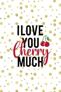 I Love You Cherry Much