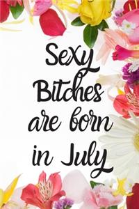 Sexy Bitches Are Born In July