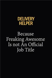 Delivery Helper Because Freaking Awesome Is Not An Official Job Title