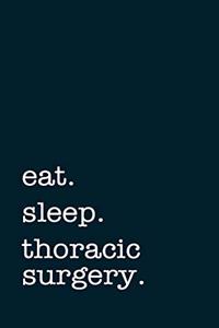 eat. sleep. thoracic surgery. - Lined Notebook