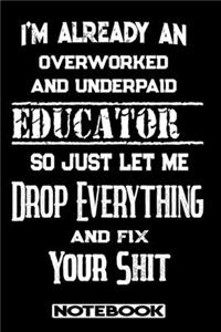 I'm Already An Overworked And Underpaid Educator. So Just Let Me Drop Everything And Fix Your Shit!