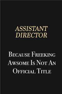 Assistant Director Because Freeking Awsome is not an official title