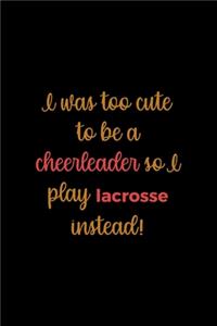 I Was Too Cute To Be A Cheerleader So I Play Lacrosse Instead