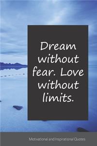 Dream without fear. Love without limits.