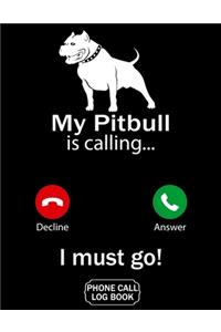 My Pitbull Is Calling I Must Go Phone Call Log Book