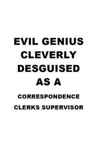 Evil Genius Cleverly Desguised As A Correspondence Clerks Supervisor