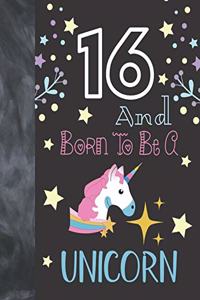 16 And Born To Be A Unicorn