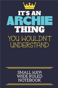 It's An Archie Thing You Wouldn't Understand Small (6x9) Wide Ruled Notebook