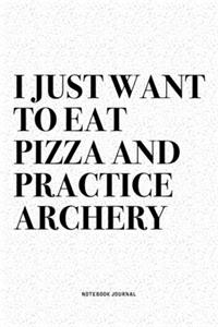 I Just Want To Eat Pizza And Practice Archery