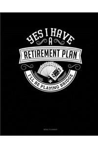 Yes I Have a Retirement Plan I'll Be Playing Bridge