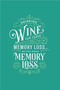 Drinking Wine can cause Memory Loss...or even worse Memory Loss