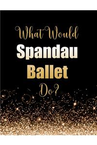 What Would Spandau Ballet Do?