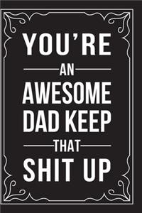 You're an Awesome Dad Keep That Shit Up