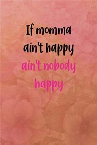 If momma ain't happy ain't nobody happy