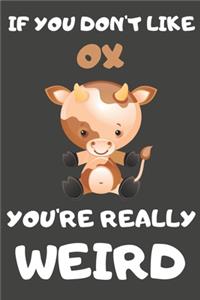 If You Don't Like Ox You're Really Weird