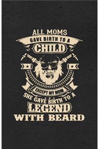 All Moms Gave Birth to a Child Except My Mom She Gave Birth to a Legend with Beard A5 Lined Notebook