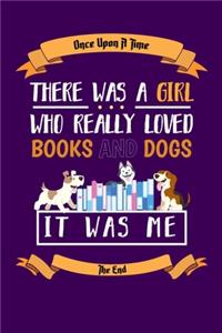 Once Upon A Time There Was A Girl Who Really Loved Books And Dogs It Was Me The End