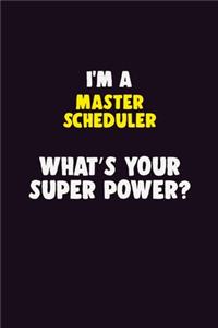 I'M A Master Scheduler, What's Your Super Power?
