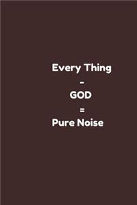 Every Thing - GOD = Pure Noise