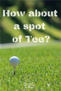 How about a spot of Tee?