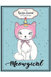 Meowgical: Caticorn Recipe Journal 8.5x11 Inches 100 Pages Lovely Gift for Girls who love Unicorns and cats