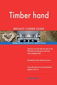 Timber hand RED-HOT Career Guide; 2496 REAL Interview Questions