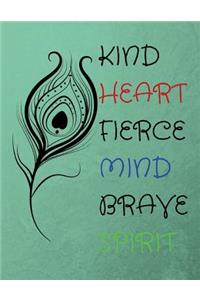 Kind Heart Fierce Mind Brave Spirit