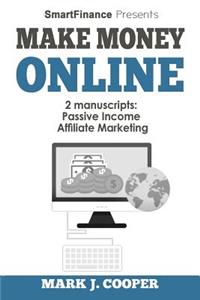 Make Money Online: Passive Income, Affiliate Marketing. 20 Ideas to Launch Your Online Business and Get Six Figure in a Year