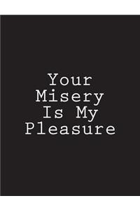 Your Misery Is My Pleasure