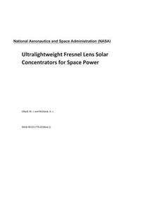Ultralightweight Fresnel Lens Solar Concentrators for Space Power