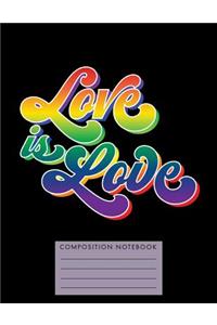 Love Is Love Composition Notebook