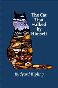 The Cat That walked by Himself (Illustrated)