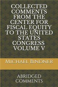 Collected Comments from the Center for Fiscal Equity to the United States Congress Volume 5